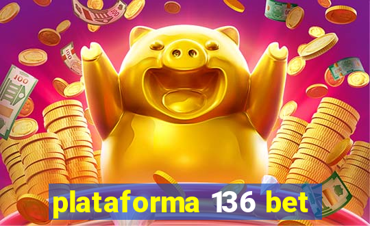 plataforma 136 bet